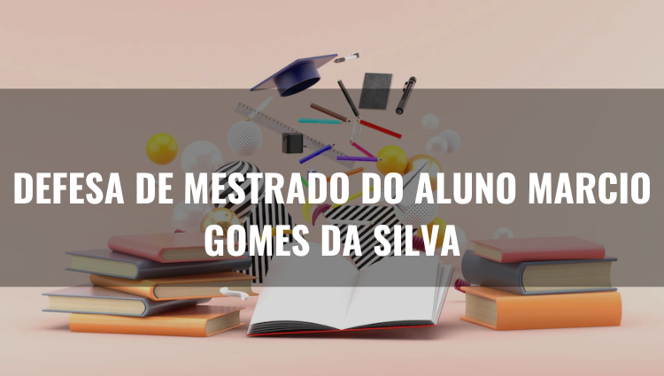Defesa de Mestrado do aluno Marcio Gomes da Silva